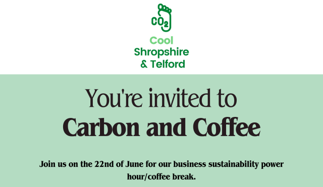 Cool Shropshire & Telford You're invited to Carbon and Coffee Join us on the 22nd of June for our business sustainability power hour/coffee break.