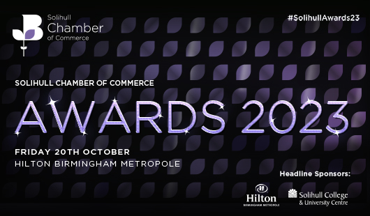 Solihull Chamber of Commerce Awards 2023 - Friday 20th October | Hilton Birmingham Metropole - #SolihullAwards23 - Headline Sponsors: Hilton Birmingham Metropole; Solihull College & University Centre